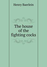 The house of the fighting cocks