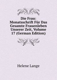 Die Frau: Monatsschrift Fur Das Gesamte Frauenleben Unserer Zeit, Volume 17 (German Edition)