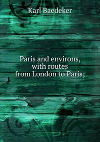Paris and environs, with routes from London to Paris;