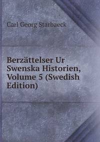 Berzattelser Ur Swenska Historien, Volume 5 (Swedish Edition)