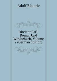 Director Carl: Roman Und Wirklichkeit, Volume 2 (German Edition)