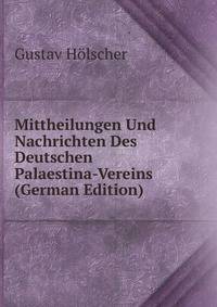 Mittheilungen Und Nachrichten Des Deutschen Palaestina-Vereins (German Edition)
