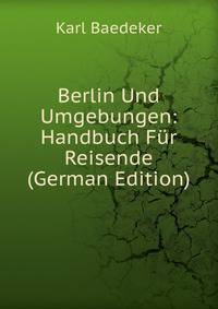 Berlin Und Umgebungen: Handbuch Fur Reisende (German Edition)