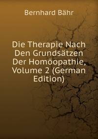 Die Therapie Nach Den Grundsatzen Der Homoopathie, Volume 2 (German Edition)