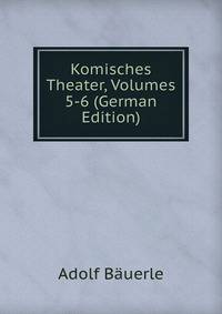 Komisches Theater, Volumes 5-6 (German Edition)