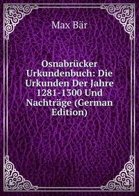 Osnabrucker Urkundenbuch: Die Urkunden Der Jahre 1281-1300 Und Nachtrage (German Edition)