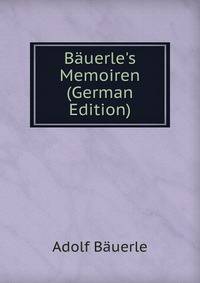 B?uerle's Memoiren (German Edition)