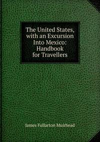 The United States, with an Excursion Into Mexico: Handbook for Travellers