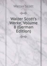 Walter Scott's Werke, Volume 8 (German Edition)