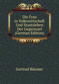 Die Frau in Volkswirtschaft Und Staatsleben Der Gegenwart (German Edition)
