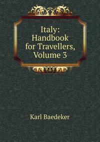 Italy: Handbook for Travellers, Volume 3