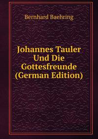 Johannes Tauler Und Die Gottesfreunde (German Edition)