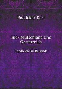 Sud-Deutschland Und Oesterreich: Handbuch Fur Reisende : Mit 27 Karten Und 38 Planen (German Edition)
