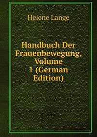Handbuch Der Frauenbewegung, Volume 1 (German Edition)
