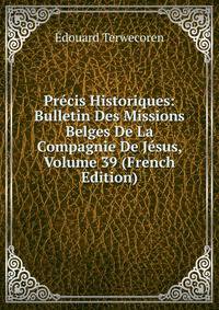 Precis Historiques: Bulletin Des Missions Belges De La Compagnie De Jesus, Volume 39 (French Edition)
