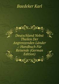Deutschland Nebst Theilen Der Angrenzenden Lander .: Handbuch Fur Reisende (German Edition)