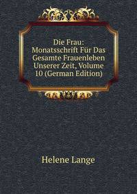 Die Frau: Monatsschrift Fur Das Gesamte Frauenleben Unserer Zeit, Volume 10 (German Edition)