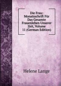Die Frau: Monatsschrift Fur Das Gesamte Frauenleben Unserer Zeit, Volume 11 (German Edition)