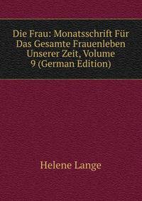 Die Frau: Monatsschrift Fur Das Gesamte Frauenleben Unserer Zeit, Volume 9 (German Edition)