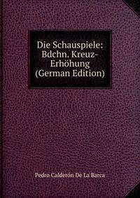 Die Schauspiele: Bdchn. Kreuz-Erhohung (German Edition)