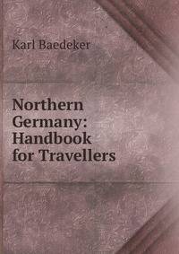 Northern Germany: Handbook for Travellers .