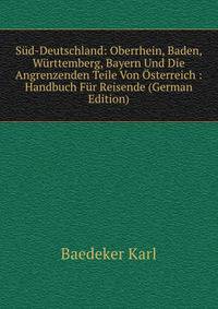 Sud-Deutschland: Oberrhein, Baden, Wurttemberg, Bayern Und Die Angrenzenden Teile Von Osterreich : Handbuch Fur Reisende (German Edition)