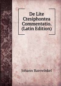 De Lite Ctesiphontea Commentatio. (Latin Edition)