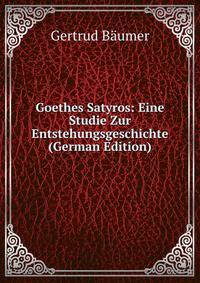 Goethes Satyros: Eine Studie Zur Entstehungsgeschichte (German Edition)