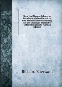 Neue Und Ebenere Bahnen Im Fremdsprachlichen Unterricht: Eine Methodische Untersuchung Auf Der Grundlage Praktischer Unterrichtsversuche (German Edition)