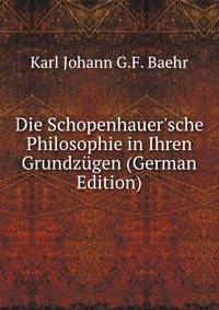 Die Schopenhauer'sche Philosophie in Ihren Grundz?gen (German Edition)