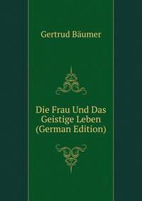 Die Frau Und Das Geistige Leben (German Edition)
