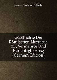 Geschichte Der Romischen Literatur. 2E, Vermehrte Und Berichtigte Ausg (German Edition)