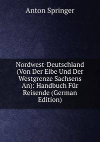 Nordwest-Deutschland (Von Der Elbe Und Der Westgrenze Sachsens An): Handbuch Fur Reisende (German Edition)
