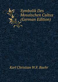 Symbolik Des Mosaischen Cultus (German Edition)