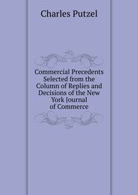 Commercial Precedents Selected from the Column of Replies and Decisions of the New York Journal of Commerce