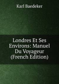 Londres Et Ses Environs: Manuel Du Voyageur (French Edition)