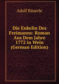 Die Enkelin Des Freimanns: Roman Aus Dem Jahre 1772 in Wein (German Edition)