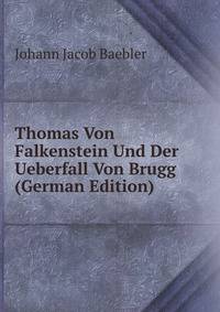 Thomas Von Falkenstein Und Der Ueberfall Von Brugg (German Edition)