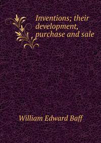 Inventions; their development, purchase and sale