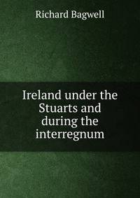 Ireland under the Stuarts and during the interregnum