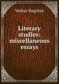 Literary studies: miscellaneous essays