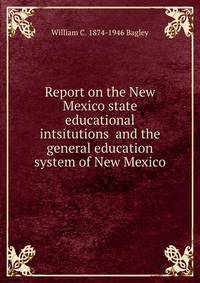 Report on the New Mexico state educational intsitutions and the general education system of New Mexico