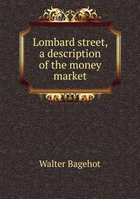 Lombard street, a description of the money market