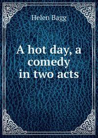 A hot day, a comedy in two acts