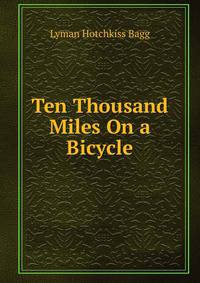 Ten Thousand Miles On a Bicycle