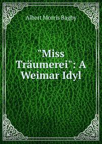 "Miss Tr?umerei": A Weimar Idyl