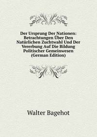 Der Ursprung Der Nationen: Betrachtungen Uber Den Naturlichen Zuchtwahl Und Der Vererbung Auf Die Bildung Politischer Gemeinwesen (German Edition)