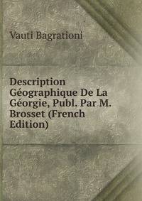 Description Geographique De La Georgie, Publ. Par M. Brosset (French Edition)