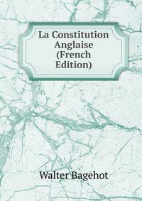 La Constitution Anglaise (French Edition)