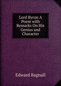 Lord Byron A Poem with Remarks On His Genius and Character